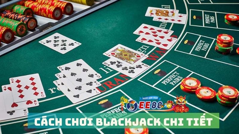 Hướng dẫn chi tiết cách chơi Blackjack tại nền tảng EE88