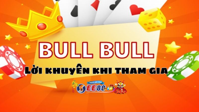 EE88 đưa ra lời khuyên cho người chơi khi tham gia Giành chủ Bull Bull