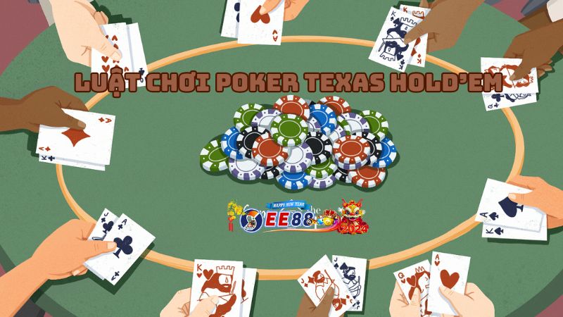 Phổ biến về luật chơi của Poker Texas Hold’em