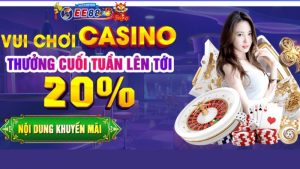 Vui chơi casino thưởng cuối tuần 20% - Vừa chơi game vừa kiếm tiền bỏ túi